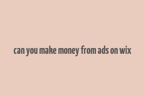 can you make money from ads on wix