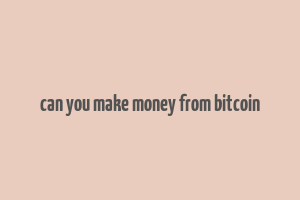 can you make money from bitcoin