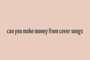 can you make money from cover songs