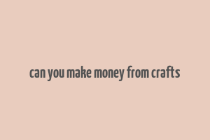 can you make money from crafts