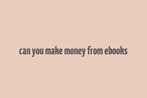 can you make money from ebooks