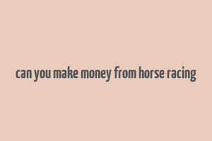 can you make money from horse racing