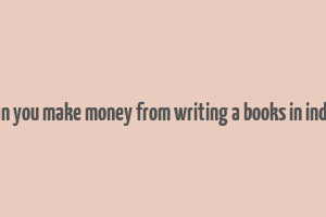 can you make money from writing a books in india