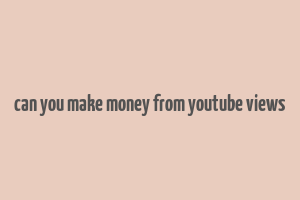 can you make money from youtube views