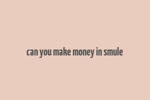 can you make money in smule