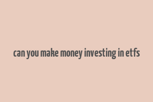 can you make money investing in etfs