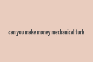 can you make money mechanical turk