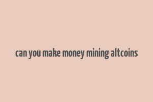 can you make money mining altcoins