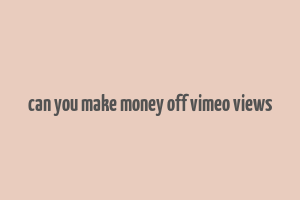 can you make money off vimeo views