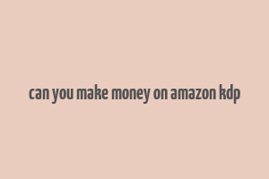 can you make money on amazon kdp