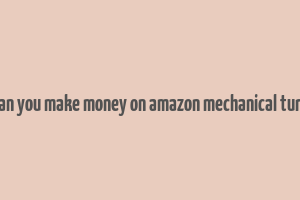 can you make money on amazon mechanical turk