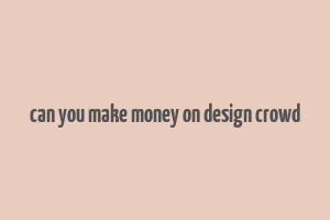 can you make money on design crowd