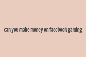 can you make money on facebook gaming