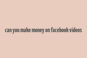 can you make money on facebook videos