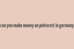 can you make money on pinterest in germany