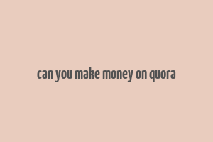 can you make money on quora