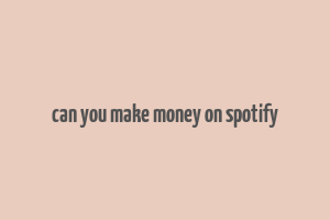 can you make money on spotify