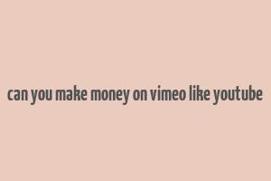 can you make money on vimeo like youtube