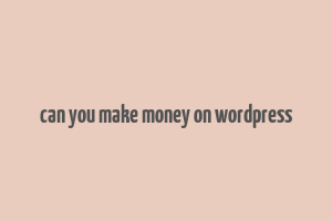 can you make money on wordpress