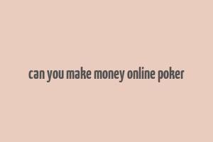 can you make money online poker