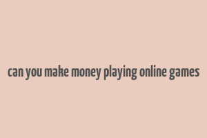 can you make money playing online games