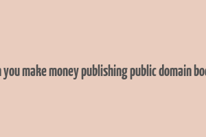 can you make money publishing public domain books