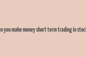 can you make money short term trading in stocks