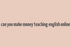 can you make money teaching english online