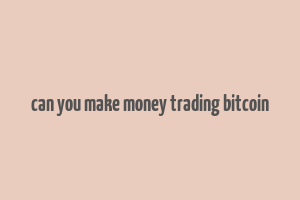 can you make money trading bitcoin