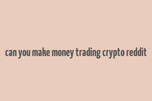 can you make money trading crypto reddit