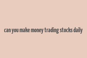 can you make money trading stocks daily