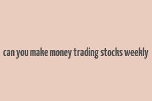 can you make money trading stocks weekly