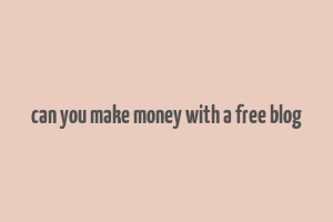 can you make money with a free blog