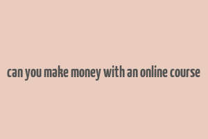 can you make money with an online course