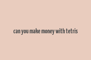 can you make money with tetris