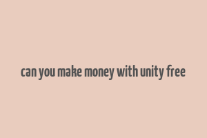 can you make money with unity free