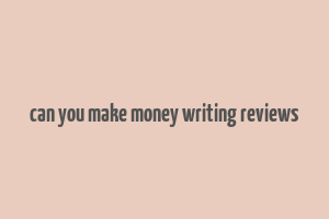 can you make money writing reviews