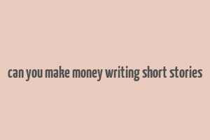 can you make money writing short stories