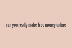 can you really make free money online