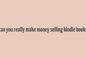 can you really make money selling kindle books