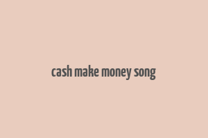 cash make money song