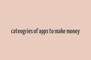 cateogries of apps to make money