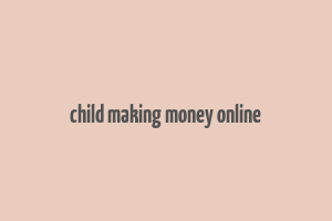 child making money online