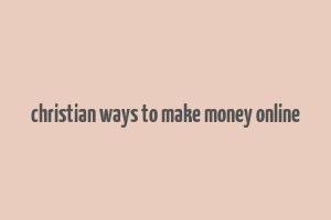 christian ways to make money online