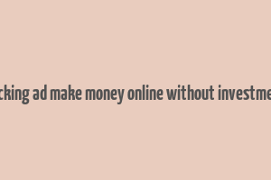 clicking ad make money online without investment