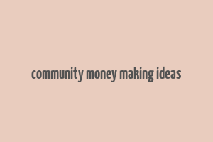 community money making ideas