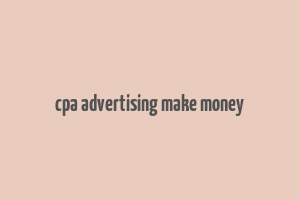 cpa advertising make money