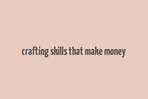 crafting skills that make money