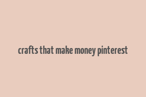 crafts that make money pinterest