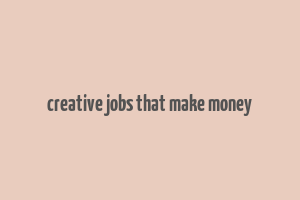 creative jobs that make money